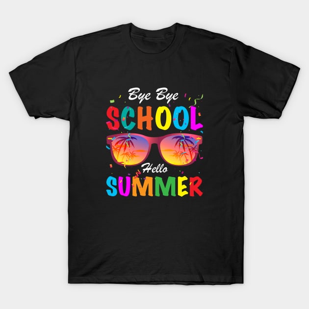 Sunglasses Bye Bye School Hello Summer Last Day of School 2022 Student Teacher T-Shirt by Printofi.com